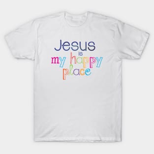 Jesus is my happy place | Christian design T-Shirt